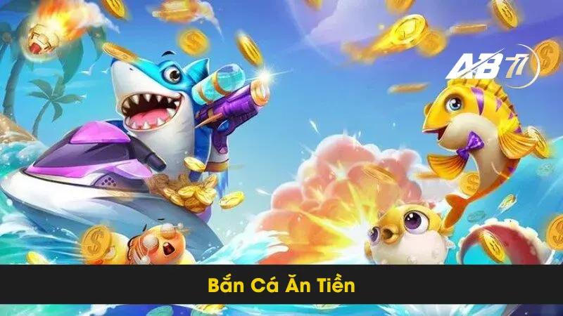 Chơi Bắn Cá Ăn Tiền AB77 Để Nhận Thưởng Lớn Từ Bây Giờ 3 Chơi Bắn Cá Ăn Tiền AB77 Để Nhận Thưởng Lớn Từ Bây Giờ