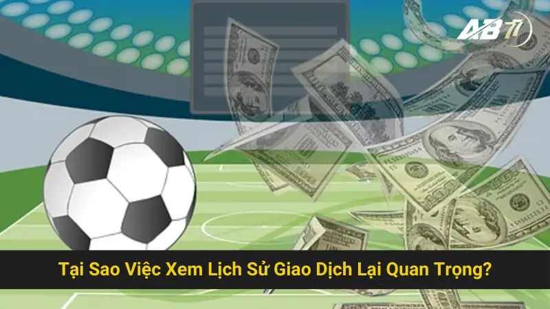 Tìm Hiểu Cách Xem Lịch Sử Giao Dịch AB77 Chuẩn Đét 2 Tại Sao Việc Xem Lịch Sử Giao Dịch Lại Quan Trọng?