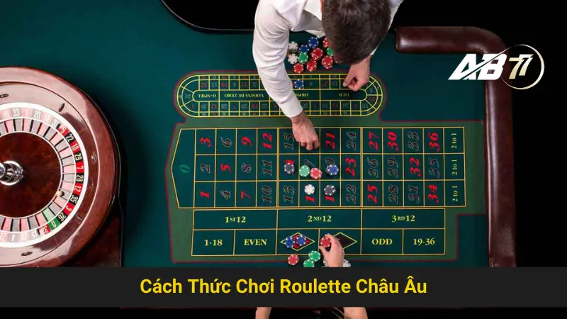 Tìm Hiểu Quy Tắc Roulette Châu Âu Ab77 Dễ Dàng 3 Cách Thức Chơi Roulette Châu Âu