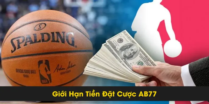 Tối Ưu Hóa Giới Hạn Tiền Đặt Cược AB77 Cho Người Chơi