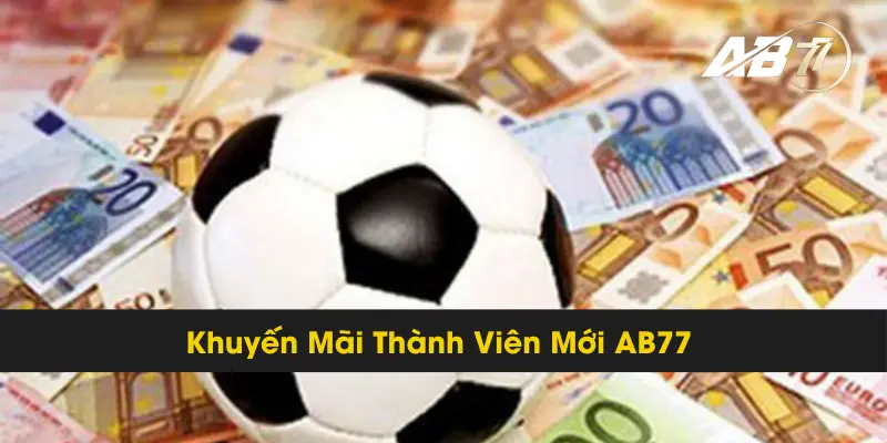 Trải Nghiệm Khuyến Mãi Thành Viên Mới AB77 Ngay Bây Giờ