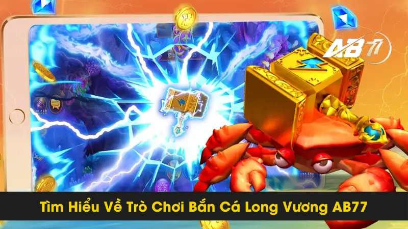 Cách Chơi Bắn Cá Long Vương AB77 Hiệu Quả Nhất 2 Tìm Hiểu Về Trò Chơi Bắn Cá Long Vương AB77