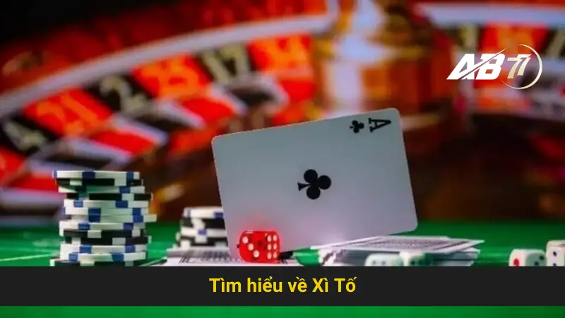 Khám Phá Chiến Lược Thắng Lớn Ở Xì Tố Ab77 Đơn Giản 2 Tìm hiểu về Xì Tố